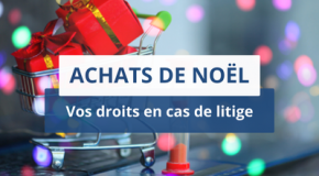 Achats de Noël – Vos droits en cas de litige